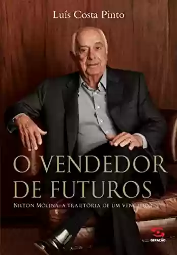 Livro PDF: O Vendedor de Futuros: Nilton Molina: a trajetória de um vencedor