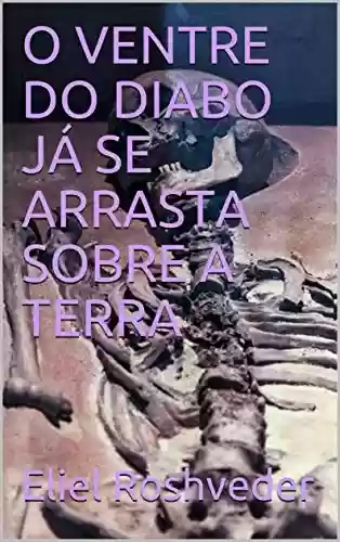 Livro PDF: O VENTRE DO DIABO JÁ SE ARRASTA SOBRE A TERRA (SÉRIE DE SUSPENSE E TERROR Livro 108)