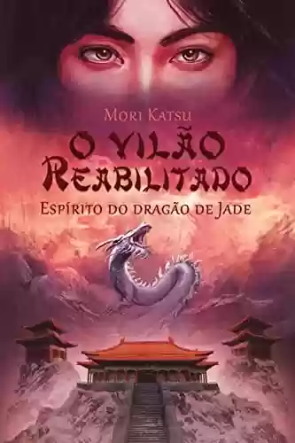 Capa do livro: O vilão reabilitado (Espírito do Dragão de Jade Livro 1) - Ler Online pdf