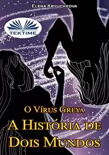 Capa do livro: O Vírus Greya. A História de Dois Mundos - Ler Online pdf