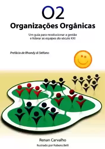Livro PDF: O2 - Organizações Orgânicas - Um guia para revolucionar a gestão e liderar as equipes do século XXI.