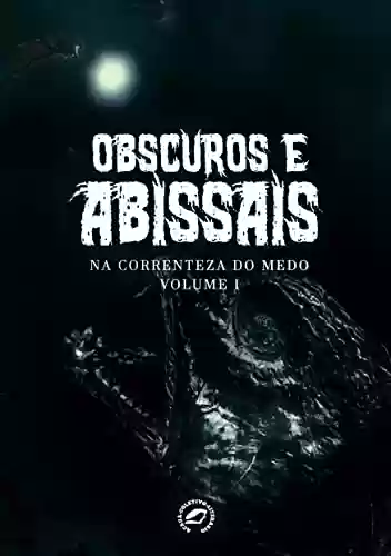 Livro PDF: Obscuros e Abissais : Na Correnteza do Medo Vol. 1