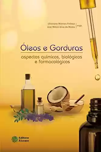 Livro PDF: Óleos e gorduras: Aspectos químicos, biológicos e farmacológicos