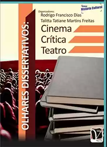 Livro PDF: Olhares dissertativos: Cinema - Crítica - Teatro