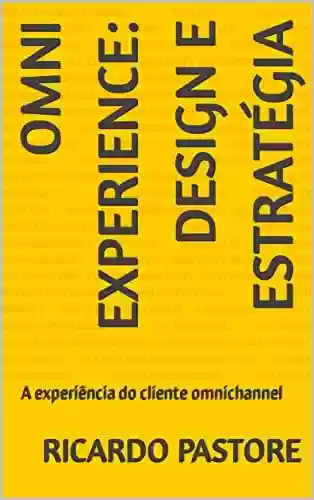 Livro PDF: OMNI EXPERIENCE - DESIGN E ESTRATÉGIA: A experiência do cliente omnichannel