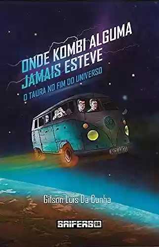 Capa do livro: Onde Kombi Alguma Jamais Esteve: O Taura No Fim do Universo - Ler Online pdf