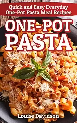 Livro PDF: One-Pot Pasta: Quick and Easy Everyday One-Pot Pasta Meal Recipes (English Edition)
