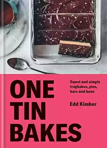 Capa do livro: One Tin Bakes: Sweet and simple traybakes, pies, bars and buns (Edd Kimber Baking Titles) (English Edition) - Ler Online pdf