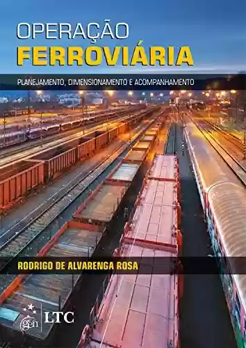 Livro PDF: Operação Ferroviária - Planejamento, Dimensionamento e Acompanhamento