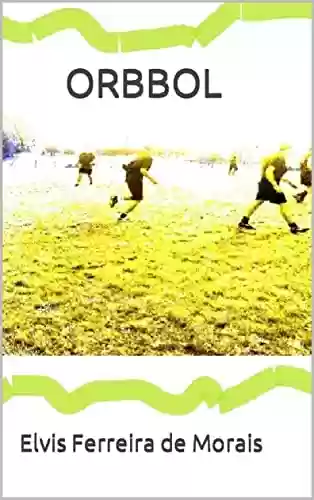 Livro PDF: ORBBOL (Esportes Criados pelo Escritor Elvis Ferreira de Morais)