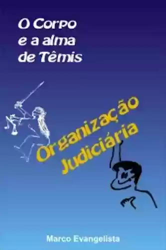 Livro PDF: Organização Judiciária - O corpo e a alma de Têmis