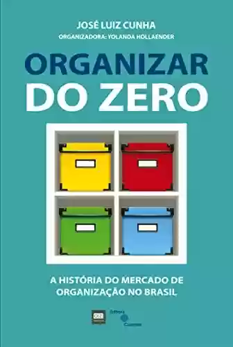 Livro PDF: Organizar do zero: A história do mercado de organização no Brasil