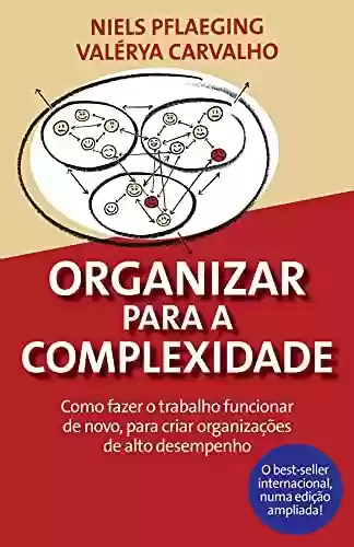 Livro PDF: Organizar para a Complexidade. Como fazer o trabalho funcionar de novo, para criar organizações de alto desempenho