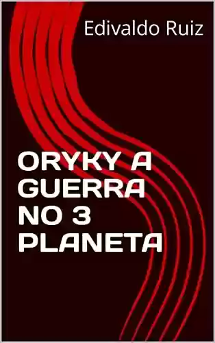 Livro PDF: ORYKY A GUERRA NO 3 PLANETA