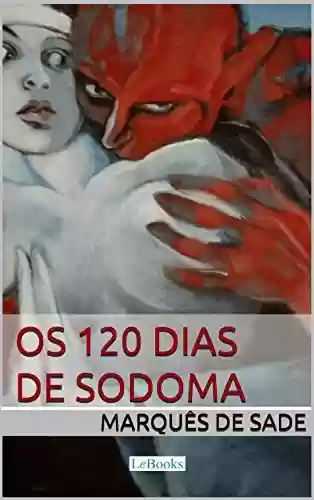 Livro PDF: Os 120 dias de Sodoma - Marquês de Sade (Clássicos Eróticos)