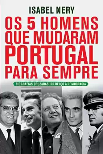 Capa do livro: Os 5 Homens Que Mudaram Portugal Para Sempre - Ler Online pdf