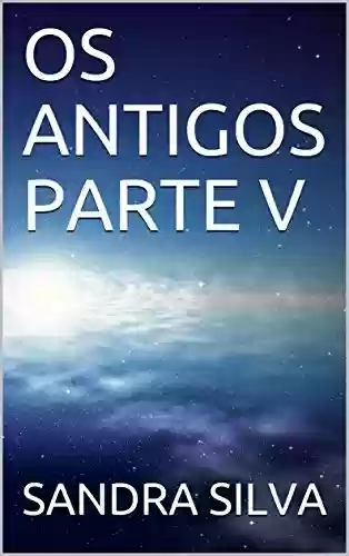 Livro PDF: OS ANTIGOS PARTE V