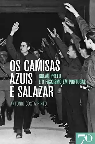 Capa do livro: Os Camisas Azuis e Salazar - Rolão Preto e o Fascismo em Portugal - Ler Online pdf