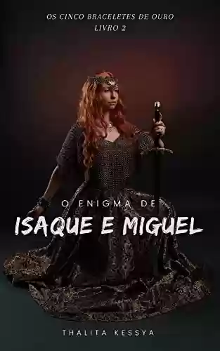 Capa do livro: Os Cinco Braceletes De Ouro: O Enigma De Isaque e Miguel (Livro 2) - Ler Online pdf