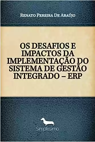 Livro PDF: OS DESAFIOS E IMPACTOS DA IMPLEMENTAÇÃO DO SISTEMA DE GESTÃO INTEGRADO – ERP