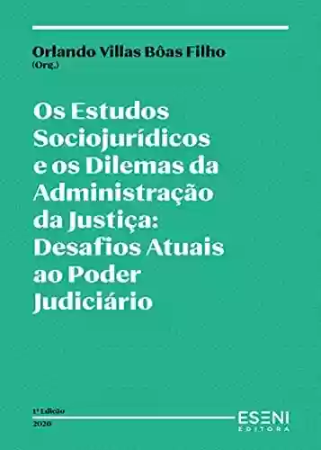 Livro PDF: Os Estudos Sociojurídicos e os Dilemas da Administração da Justiça: Desafios Atuais ao Poder Judiciário