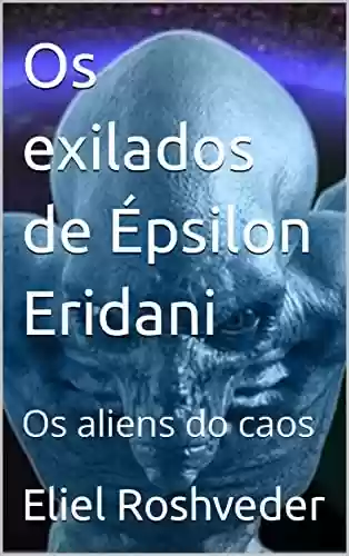 Livro PDF Os exilados de Épsilon Eridani: Os aliens do caos (Aliens e Mundos Paralelos Livro 20)