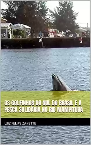 Livro PDF: Os Golfinhos do Sul do Brasil e a Pesca Solidária no rio Mampituba