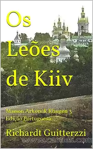 Livro PDF Os Leões de Kiiv: Maison Arkonak Rhugen 3 Edição Portuguesa (Maison Arkonak Rhugen Portugues)
