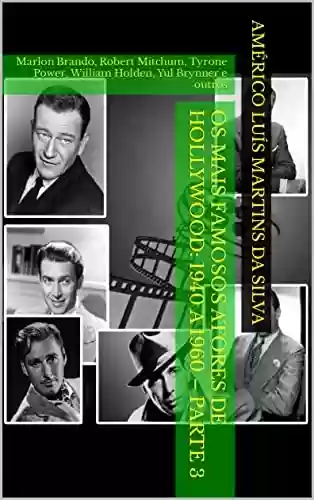 Livro PDF Os Mais Famosos Atores de Hollywood: 1940 a 1960 – Parte 3: Marlon Brando, Robert Mitchum, Tyrone Power, William Holden, Yul Brynner e outros