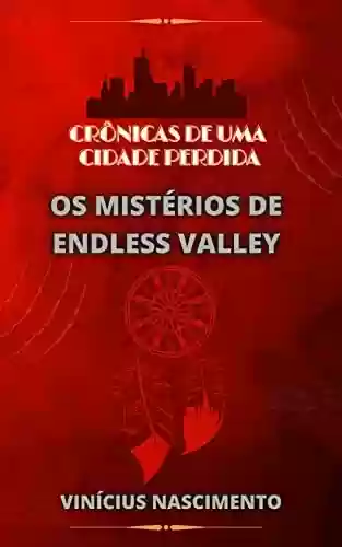 Capa do livro: Os Mistérios de Endless Valley: Livro 1 (Crônicas De Uma Cidade Perdida) - Ler Online pdf