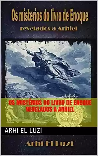 Capa do livro: Os mistérios do Livro de Enoque revelados a Arhiel - Ler Online pdf