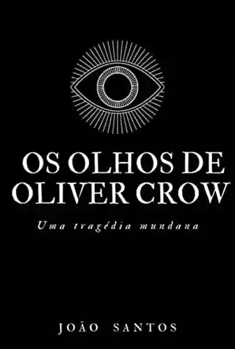 Capa do livro: Os Olhos De Oliver Crow - Ler Online pdf