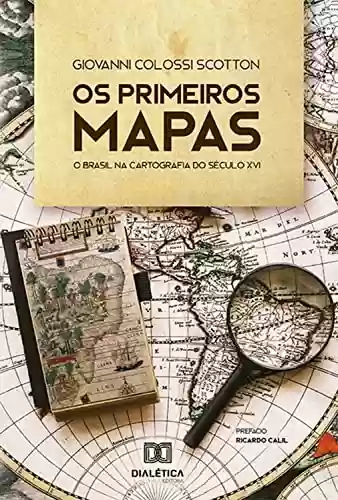 Capa do livro: Os Primeiros Mapas: o Brasil na Cartografia do Século XVI - Ler Online pdf