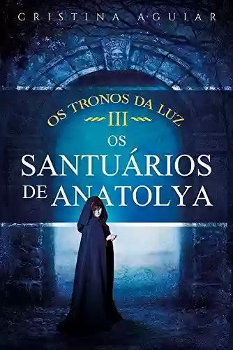 Livro PDF Os Santuários de Anatolya (Os Tronos da Luz Livro 3)