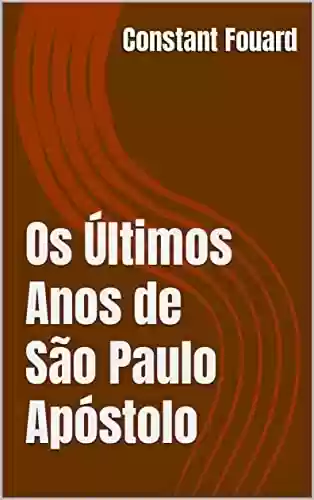 Capa do livro: Os Últimos Anos de São Paulo Apóstolo - Ler Online pdf
