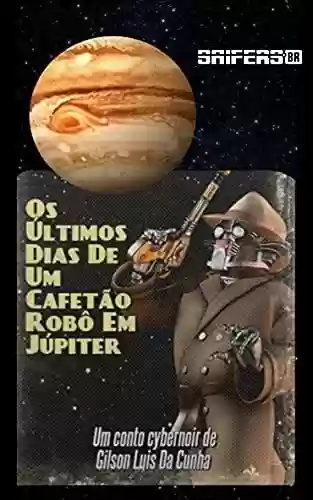 Capa do livro: Os Últimos Dias De Um Cafetão Robô em Júpiter - Ler Online pdf