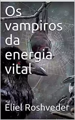 Livro PDF: Os vampiros da energia vital (SÉRIE DE SUSPENSE E TERROR Livro 107)