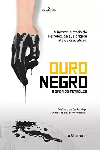 Livro PDF: Ouro Negro - A saga do Petróleo: A incrível história do Petróleo, da sua origem até os dias atuais