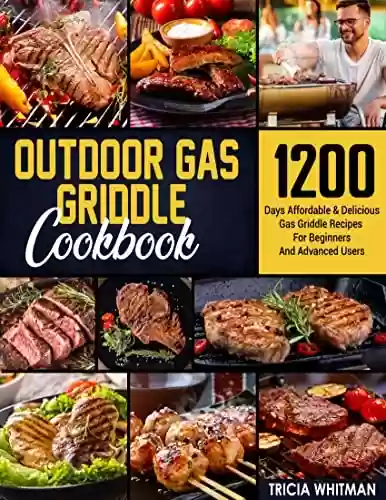Capa do livro: Outdoor Gas Griddle Cookbook: 1200 Days Affordable & Delicious Gas Griddle Recipes For Beginners And Advanced Users (English Edition) - Ler Online pdf