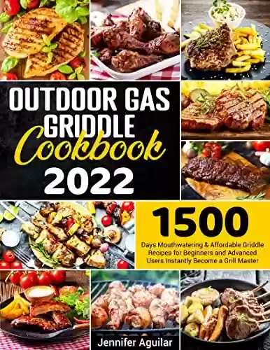 Livro PDF: Outdoor Gas Griddle Cookbook: 1500 Days Mouthwatering & Affordable Griddle Recipes for Beginners and Advanced Users. Instantly Become a Grill Master (English Edition)