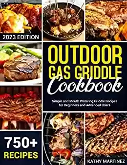 Capa do livro: Outdoor Gas Griddle Cookbook: 750 Simple and Mouth Watering Griddle Recipes for Beginners and Advanced Users (English Edition) - Ler Online pdf