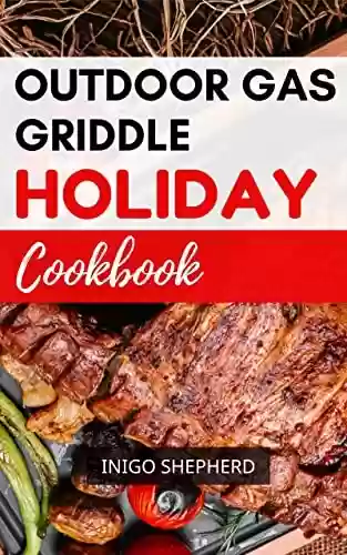 Livro PDF: Outdoor Gas Griddle Holiday Cookbook 2023: Easy Recipes & Secret Cooking Hacks to Become the Master Chef of the Neighborhood | Beginners Friendly Christmas Cooking (English Edition)