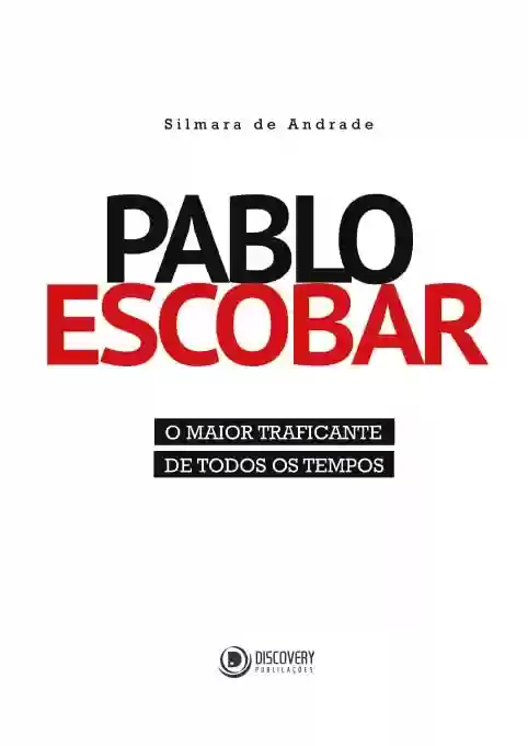 Capa do livro: Pablo Escobar - O Maior Traficante de Todos Os Tempos (Discovery Publicações) - Ler Online pdf