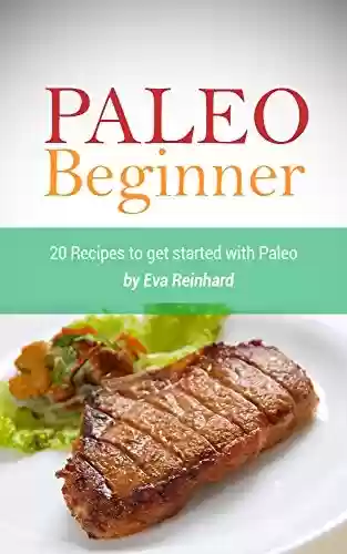 Capa do livro: Paleo Beginner: 20 Recipes to get started with Paleo (Healthy Recipes, Caveman Diet, Stone Age Food, Clean Food) (English Edition) - Ler Online pdf