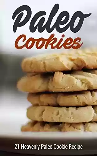 Livro PDF: Paleo Cookies: 21 Heavenly Paleo Cookie Recipe (Paleo Cookbook, Paleo Diet, Paleo Baking, Paleo Recipes) (English Edition)