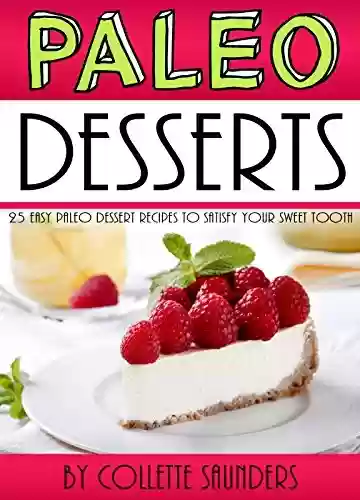 Livro PDF Paleo Desserts: 25 Easy Paleo Dessert Recipes to Satisfy Your Sweet Tooth (English Edition)