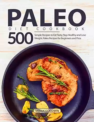 Livro PDF: Paleo Diet Cookbook: 500 Simple Recipes to Eat Tasty, Stay Healthy and Lose Weight. Paleo Recipes for Beginners and Pros (English Edition)