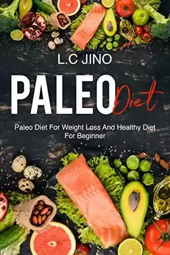 Livro PDF: Paleo Diet : Paleo Diet For Weight Loss and Healthy Diet For Beginner (paleo diet, weight loss, healthy, diet & weight loss, paleo for beginner) (English Edition)