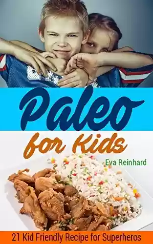 Livro PDF: Paleo for Kids: 21 Kid Friendly Recipe for Superheros (The Ultimate Paleo Recipes for your kids, Healthy Food, Paleo Diet) (English Edition)