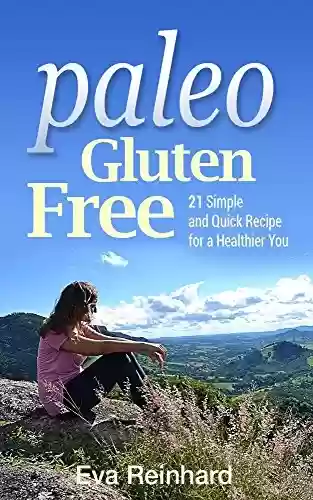 Livro PDF: Paleo Gluten Free: 21 Simple and Quick Recipe for a Healthier You (Grain-Free, Natural Food, Celiac Disease, Pegan) (English Edition)